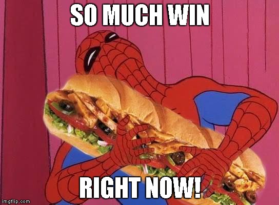 Spiderman sandwich | SO MUCH WIN RIGHT NOW! | image tagged in spiderman sandwich | made w/ Imgflip meme maker