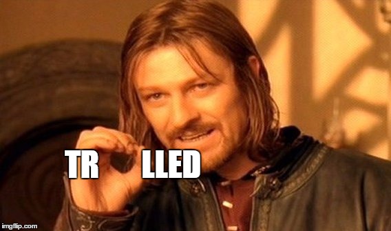 TROLOLOLOLOL | TR       LLED | image tagged in memes,one does not simply | made w/ Imgflip meme maker