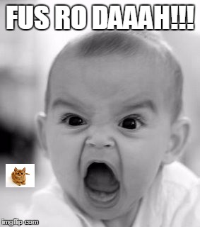 Angry Baby | FUS RO DAAAH!!! | image tagged in memes,angry baby | made w/ Imgflip meme maker