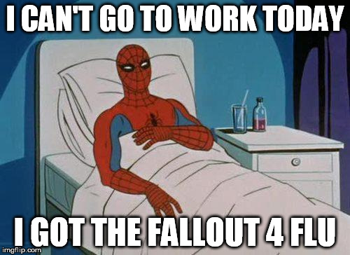 Spiderman Hospital | I CAN'T GO TO WORK TODAY I GOT THE FALLOUT 4 FLU | image tagged in memes,spiderman hospital,spiderman | made w/ Imgflip meme maker