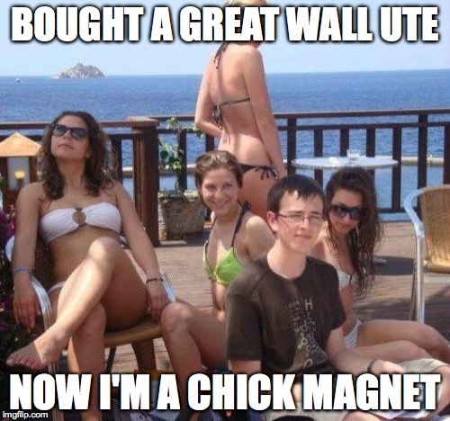 Priority Peter | BOUGHT A GREAT WALL UTE NOW I'M A CHICK MAGNET | image tagged in memes,priority peter | made w/ Imgflip meme maker