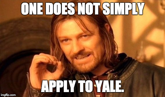 One Does Not Simply Meme | ONE DOES NOT SIMPLY APPLY TO YALE. | image tagged in memes,one does not simply | made w/ Imgflip meme maker