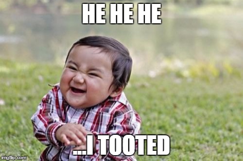 Evil Toddler | HE HE HE ...I TOOTED | image tagged in memes,evil toddler | made w/ Imgflip meme maker