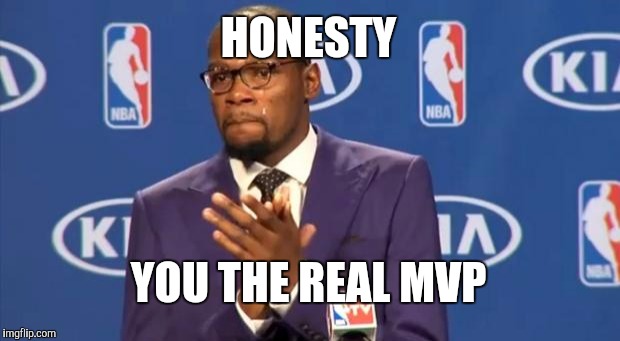 You The Real MVP Meme | HONESTY YOU THE REAL MVP | image tagged in memes,you the real mvp | made w/ Imgflip meme maker