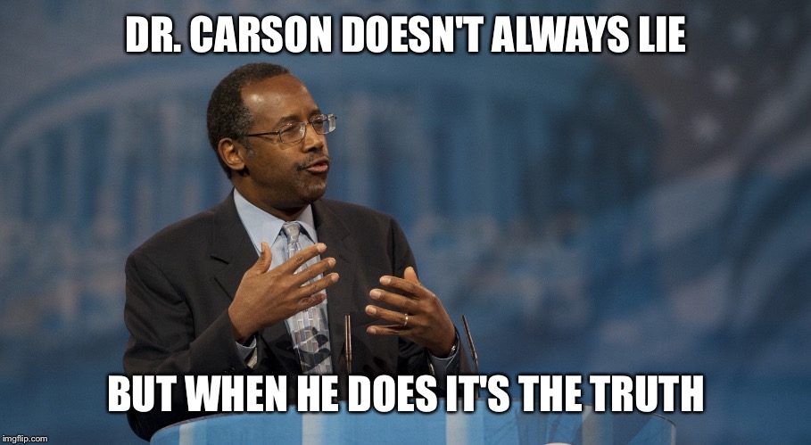 Ben Carson Hands | DR. CARSON DOESN'T ALWAYS LIE BUT WHEN HE DOES IT'S THE TRUTH | image tagged in ben carson hands | made w/ Imgflip meme maker
