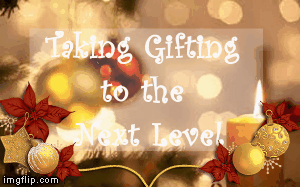 Taking Gifting to the Next Level | image tagged in gifs | made w/ Imgflip images-to-gif maker