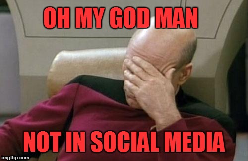 Totally Embarrassed  | OH MY GOD MAN NOT IN SOCIAL MEDIA | image tagged in memes,captain picard facepalm,embarrassed,omg,star trek | made w/ Imgflip meme maker