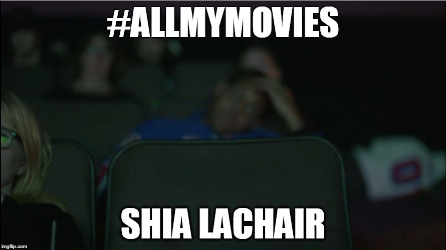 #ALLMYMOVIES SHIA LACHAIR | made w/ Imgflip meme maker