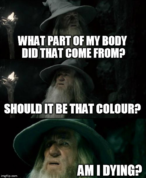 Been sick for a few weeks and coughing stuff up recently | WHAT PART OF MY BODY DID THAT COME FROM? SHOULD IT BE THAT COLOUR? AM I DYING? | image tagged in memes,confused gandalf,sick,flu | made w/ Imgflip meme maker