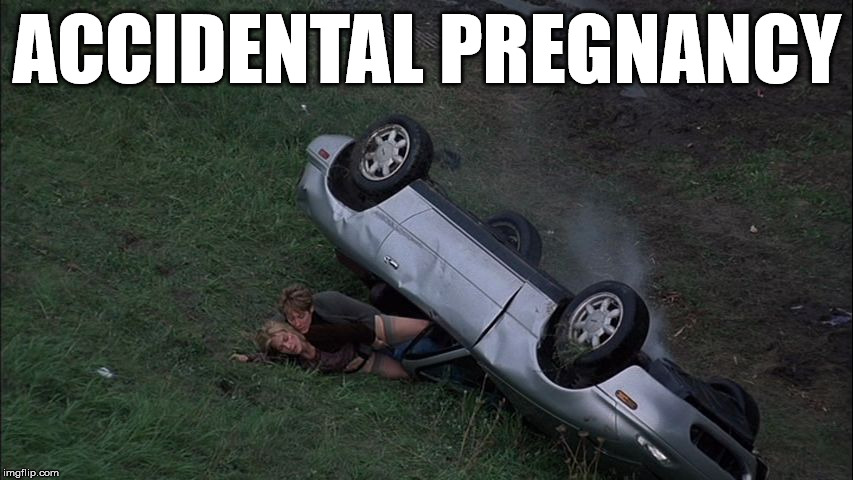 why does this term exist | ACCIDENTAL PREGNANCY | image tagged in accident | made w/ Imgflip meme maker