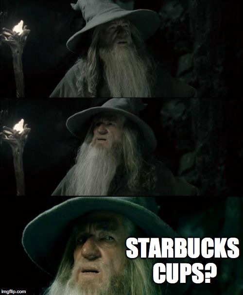 Confused Gandalf Meme | STARBUCKS CUPS? | image tagged in memes,confused gandalf | made w/ Imgflip meme maker