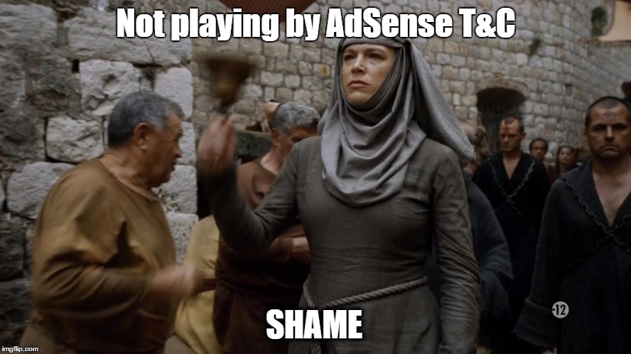 Not playing by AdSense T&C SHAME | made w/ Imgflip meme maker