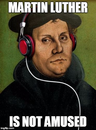 MARTIN LUTHER IS NOT AMUSED | made w/ Imgflip meme maker