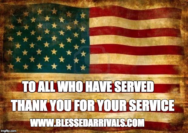 Old American Flag | TO ALL WHO HAVE SERVED THANK YOU FOR YOUR SERVICE WWW.BLESSEDARRIVALS.COM | image tagged in old american flag | made w/ Imgflip meme maker