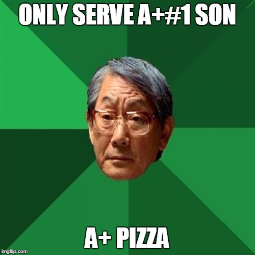 ONLY SERVE A+#1 SON A+ PIZZA | made w/ Imgflip meme maker