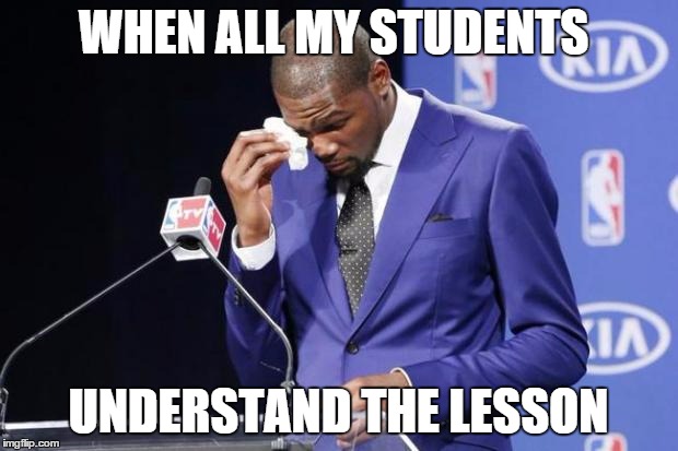 You The Real MVP 2 | WHEN ALL MY STUDENTS UNDERSTAND THE LESSON | image tagged in memes,you the real mvp 2 | made w/ Imgflip meme maker
