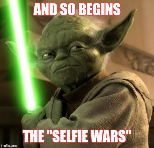 Angry Yoda | AND SO BEGINS THE "SELFIE WARS" | image tagged in angry yoda | made w/ Imgflip meme maker