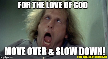 Scary Harry | FOR THE LOVE OF GOD MOVE OVER & SLOW DOWN! TOW ANGELS OF MICHIGAN | image tagged in tow angels of michigan,move over,slow down,tow truck,operator,wrecker | made w/ Imgflip meme maker