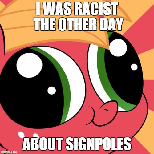 Not true. Just some template I made. (use it) | I WAS RACIST THE OTHER DAY ABOUT SIGNPOLES | image tagged in racist-mac,mlp,spongebob | made w/ Imgflip meme maker