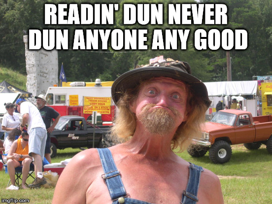 READIN' DUN NEVER DUN ANYONE ANY GOOD | made w/ Imgflip meme maker