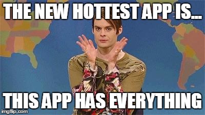 Stefan snl | THE NEW HOTTEST APP IS... THIS APP HAS EVERYTHING | image tagged in stefan snl | made w/ Imgflip meme maker