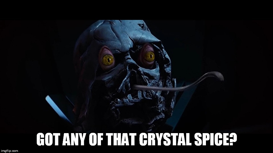Darth Binks | GOT ANY OF THAT CRYSTAL SPICE? | image tagged in darth binks | made w/ Imgflip meme maker