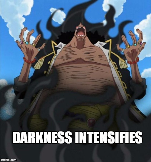 Darkness intensifies | DARKNESS INTENSIFIES | image tagged in one piece,anime,anime is not cartoon,memes | made w/ Imgflip meme maker