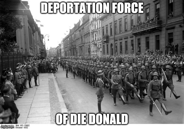 DEPORTATION FORCE OF DIE DONALD | made w/ Imgflip meme maker