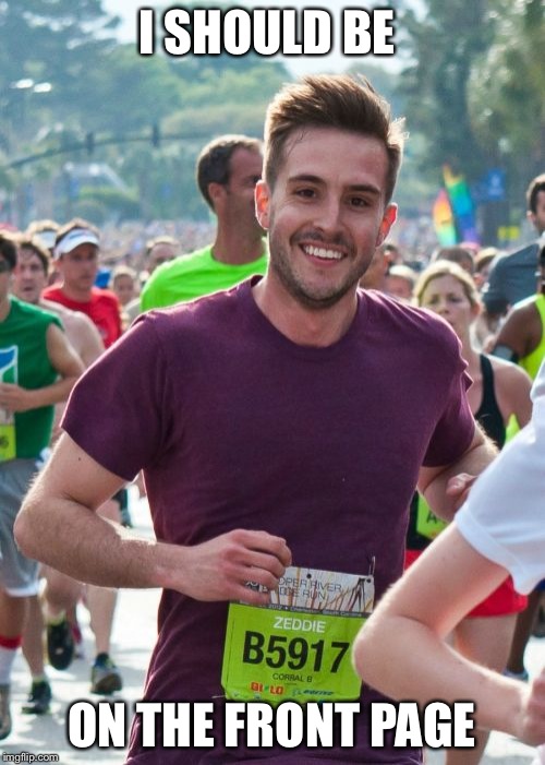Ridiculously Photogenic Guy Meme | I SHOULD BE ON THE FRONT PAGE | image tagged in memes,ridiculously photogenic guy | made w/ Imgflip meme maker