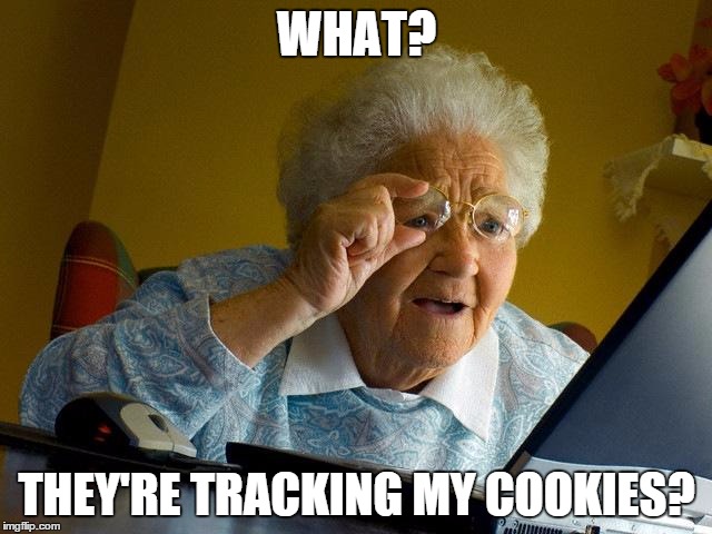 Grandma Finds The Internet | WHAT? THEY'RE TRACKING MY COOKIES? | image tagged in memes,grandma finds the internet,funny | made w/ Imgflip meme maker