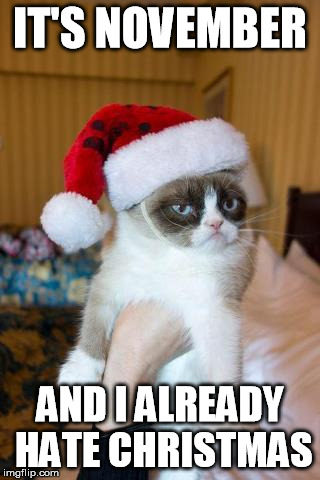Grumpy Cat Christmas Meme | IT'S NOVEMBER AND I ALREADY HATE CHRISTMAS | image tagged in memes,grumpy cat christmas,grumpy cat | made w/ Imgflip meme maker