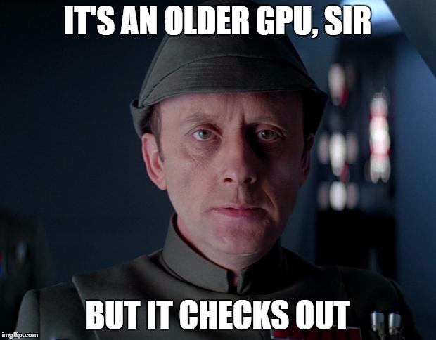 old code star wars | IT'S AN OLDER GPU, SIR BUT IT CHECKS OUT | image tagged in old code star wars,gaming | made w/ Imgflip meme maker