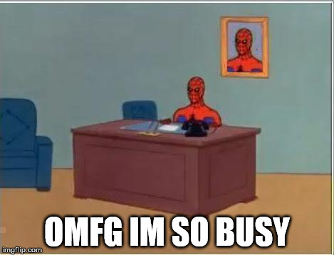 Spiderman Computer Desk | OMFG IM SO BUSY | image tagged in memes,spiderman computer desk,spiderman | made w/ Imgflip meme maker