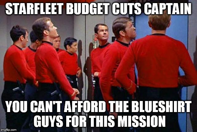 STARFLEET BUDGET CUTS CAPTAIN YOU CAN'T AFFORD THE BLUESHIRT GUYS FOR THIS MISSION | made w/ Imgflip meme maker