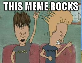 Beavis and Butthead | THIS MEME ROCKS | image tagged in beavis and butthead | made w/ Imgflip meme maker