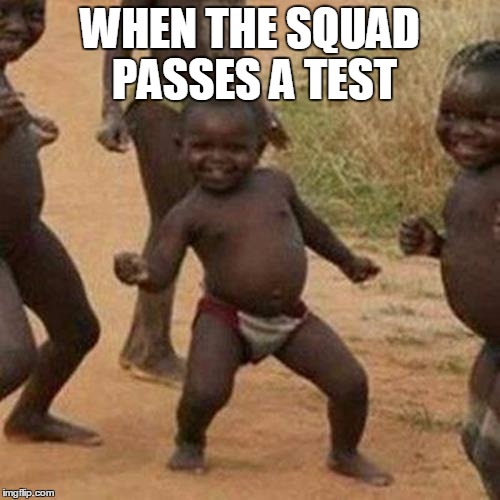 Third World Success Kid | WHEN THE SQUAD PASSES A TEST | image tagged in memes,third world success kid | made w/ Imgflip meme maker