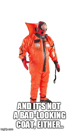 life jacket | AND IT'S NOT A BAD-LOOKING COAT, EITHER.. | image tagged in life jacket | made w/ Imgflip meme maker