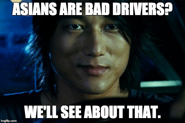 ASIANS ARE BAD DRIVERS? WE'LL SEE ABOUT THAT. | made w/ Imgflip meme maker