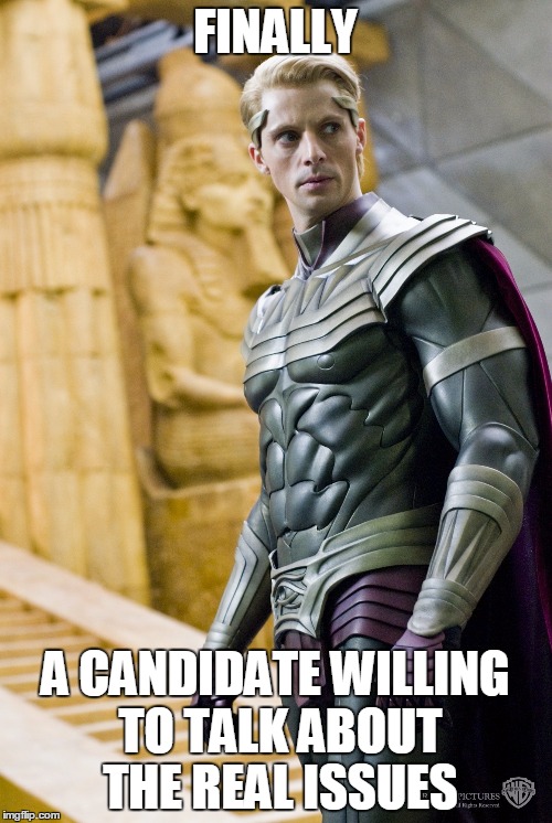 FINALLY A CANDIDATE WILLING TO TALK ABOUT THE REAL ISSUES | made w/ Imgflip meme maker