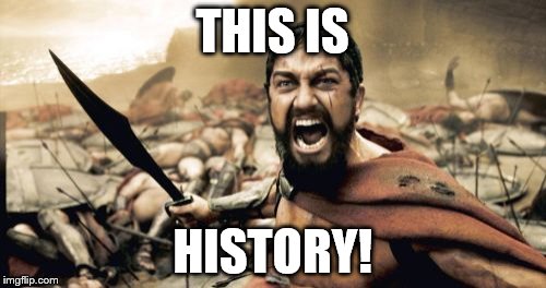 Sparta Leonidas Meme | THIS IS HISTORY! | image tagged in memes,sparta leonidas | made w/ Imgflip meme maker