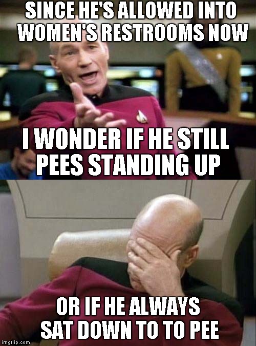 I WONDER IF HE STILL PEES STANDING UP OR IF HE ALWAYS SAT DOWN TO TO PEE SINCE HE'S ALLOWED INTO WOMEN'S RESTROOMS NOW | made w/ Imgflip meme maker