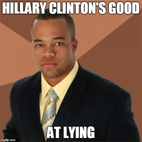 HILLARY CLINTON'S GOOD AT LYING | made w/ Imgflip meme maker