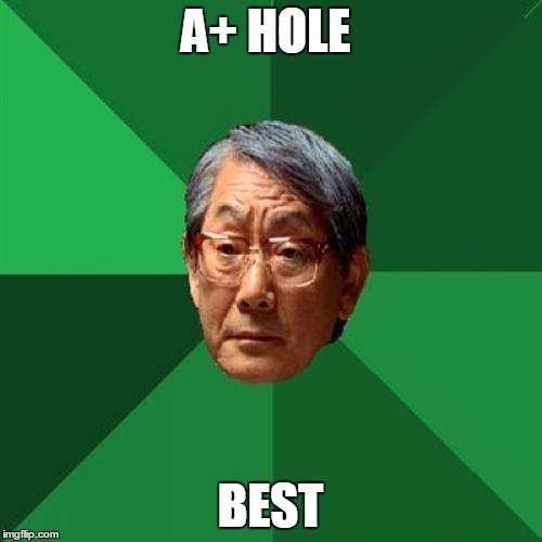 A+ HOLE BEST | made w/ Imgflip meme maker
