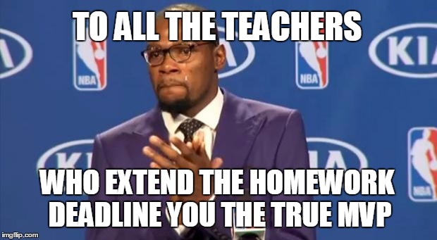 You The Real MVP Meme | TO ALL THE TEACHERS WHO EXTEND THE HOMEWORK DEADLINE
YOU THE TRUE MVP | image tagged in memes,you the real mvp | made w/ Imgflip meme maker