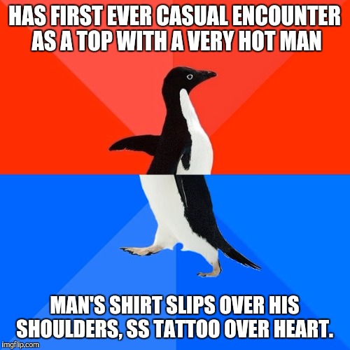 Socially Awesome Awkward Penguin Meme | HAS FIRST EVER CASUAL ENCOUNTER AS A TOP WITH A VERY HOT MAN MAN'S SHIRT SLIPS OVER HIS SHOULDERS, SS TATTOO OVER HEART. | image tagged in memes,socially awesome awkward penguin,gaybros | made w/ Imgflip meme maker