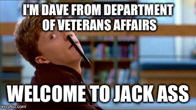Original Bad Luck Brian Meme | I'M DAVE FROM DEPARTMENT OF VETERANS AFFAIRS WELCOME TO JACK ASS | image tagged in memes,original bad luck brian | made w/ Imgflip meme maker