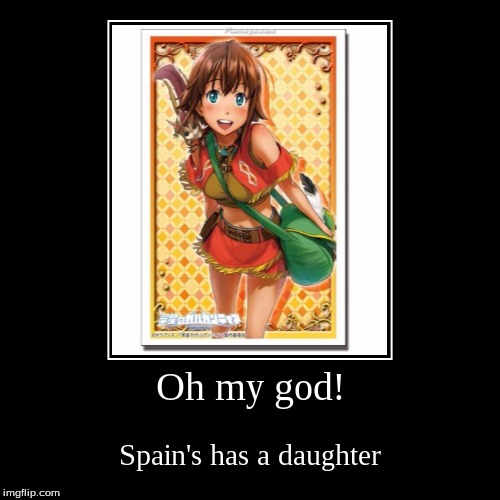 Spain's daughter! | image tagged in funny,demotivationals,spain,hetalia,anime,crossover | made w/ Imgflip demotivational maker