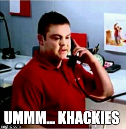 UMMM... KHACKIES | made w/ Imgflip meme maker