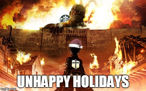 I care more about what's IN the cup.  But I guess that's just me... | UNHAPPY HOLIDAYS | image tagged in memes,attack on titan,starbucks red cup | made w/ Imgflip meme maker