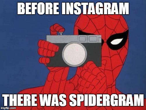 Spiderman Camera | BEFORE INSTAGRAM THERE WAS SPIDERGRAM | image tagged in memes,spiderman camera,spiderman | made w/ Imgflip meme maker